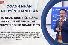 Doanh nhân Nguyễn Thành Tân: Nhận định tiềm năng chuyển đổi số ngành ô tô