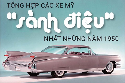 Tổng hợp loạt xe Mỹ 'sành điệu' nhất những năm 1950